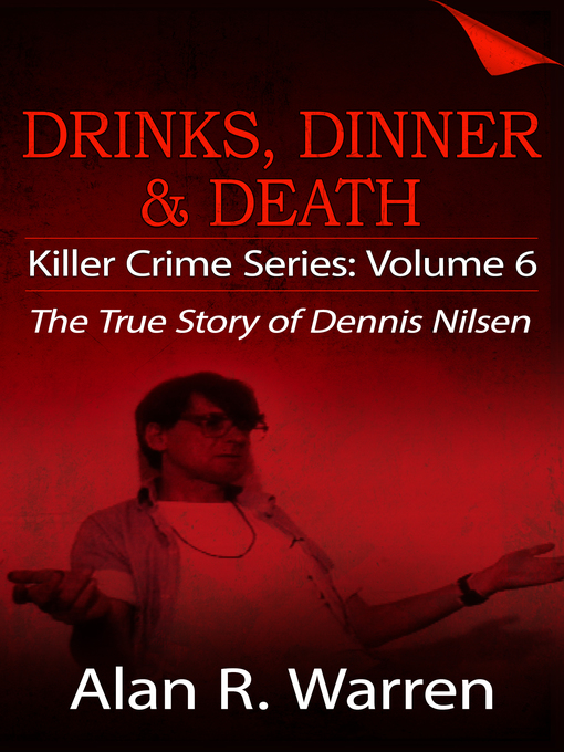Title details for Dinner, Drinks & Death ; the True Story of Dennis Nilsen by Alan R. Warren - Available